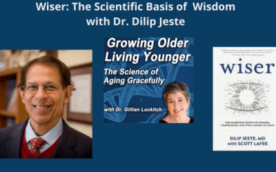 042 Dr. Dilip Jeste: Wiser: The Scientific Basis of Wisdom