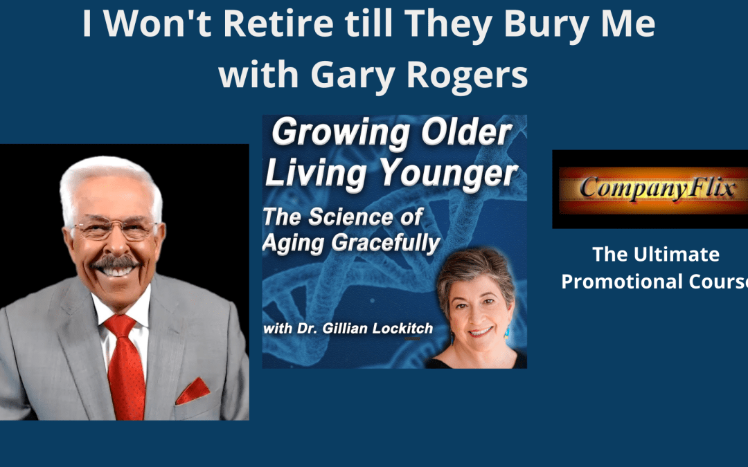 049 Gary Rogers. I Won’t Retire till They Bury Me.