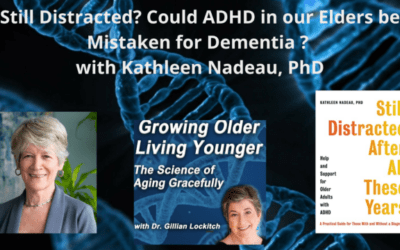 098 Kathleen Nadeau, PhD.  Still Distracted?  Could ADHD in our Elders be Mistaken for Dementia?