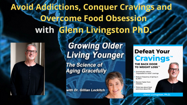 135 Glenn Livingston PhD. Avoid Addictions, Conquer Cravings and Overcome Food Obsessions