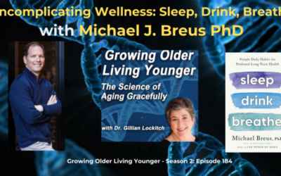 184 Michael Breus PhD. Uncomplicating Wellness: Sleep, Drink, Breathe